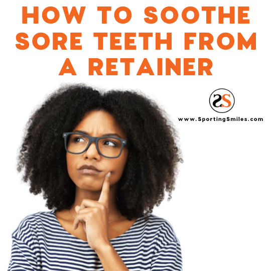 How To Soothe Sore Teeth From a Retainer